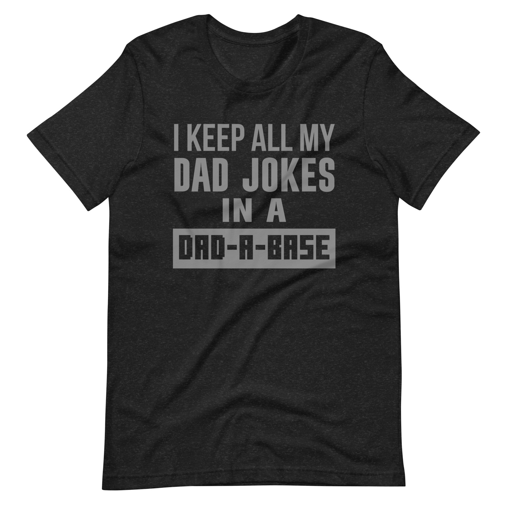 I Keep All My Dad Jokes In A Dad-A-Base