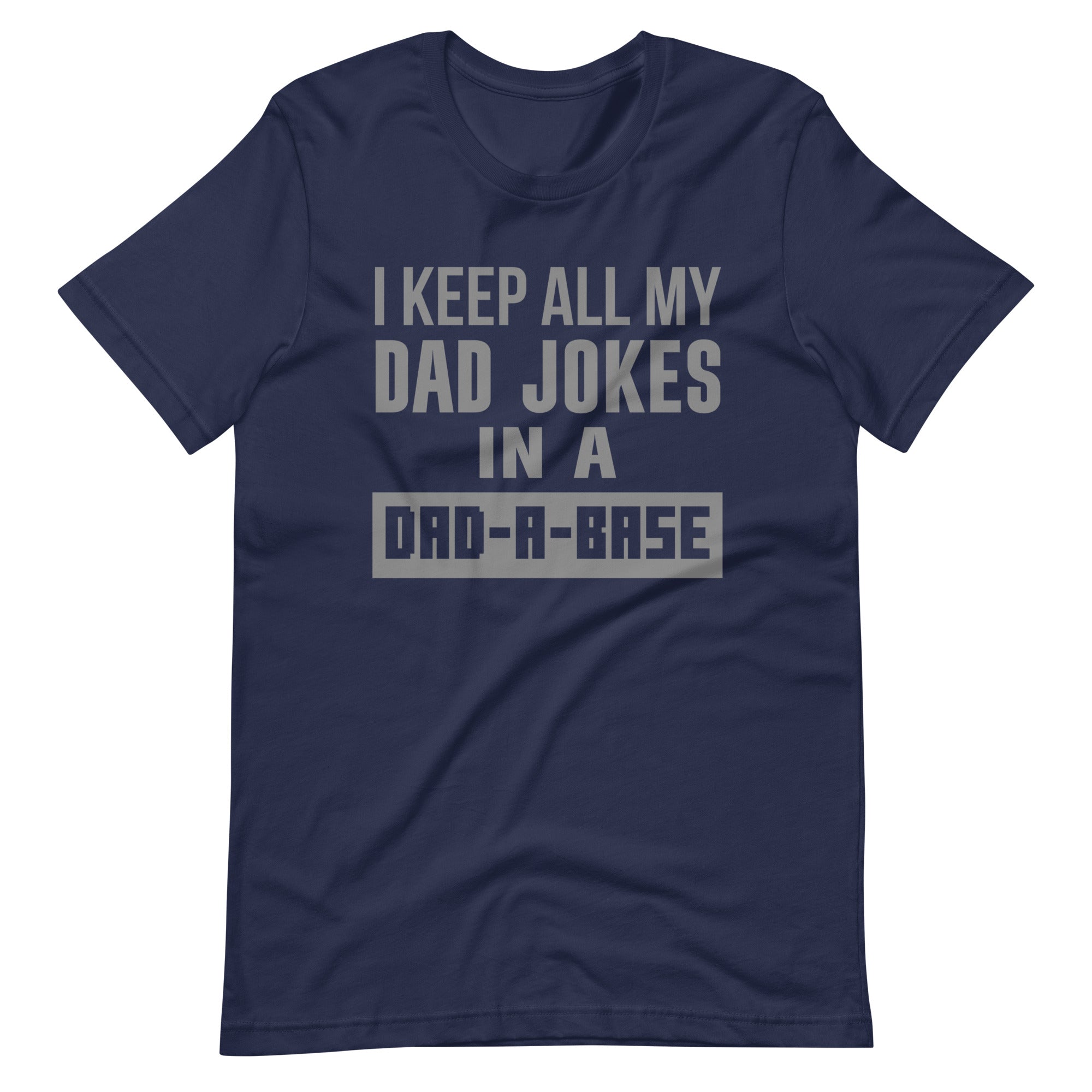 I Keep All My Dad Jokes In A Dad-A-Base